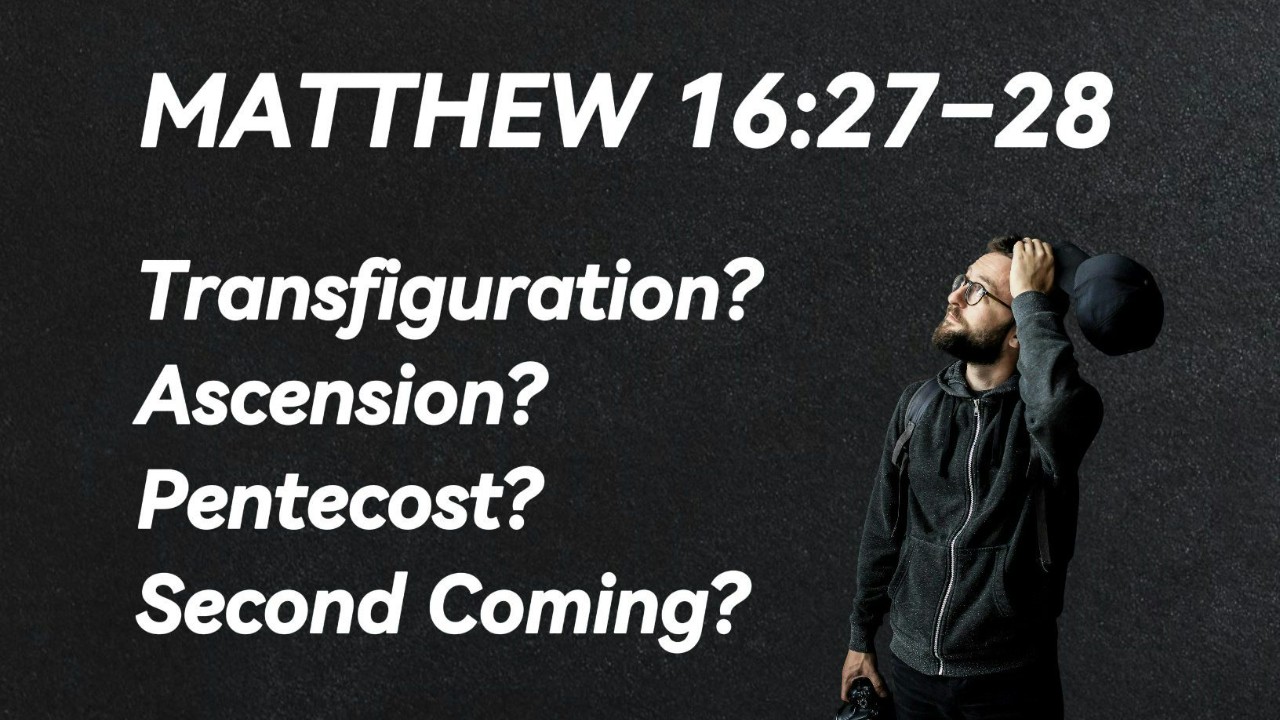 A guy scratching his head trying to decide if Matthew 16:27-28 refers to the transfiguration, ascension, Pentecost, or second coming.