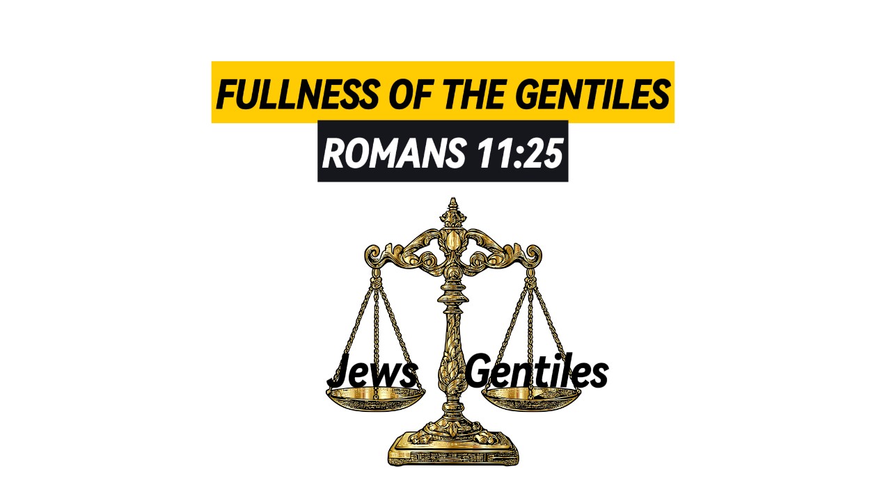 Fullness of the Gentiles A balance scale showing that "Jews" and "Gentiles" weigh the same...along with the words "Fullness of the Gentiles Romans 11:25"