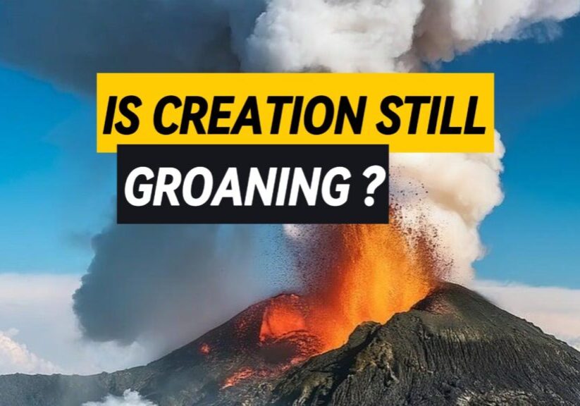 Volcano spewing lava with overlaying text asking "Is Creation Still Groaning"