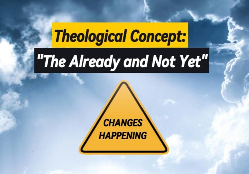 The Already and Not Yet A yellow triangle caution sign with the words "changes happening," along with a banner above saying "theological concept: The already and not yet."